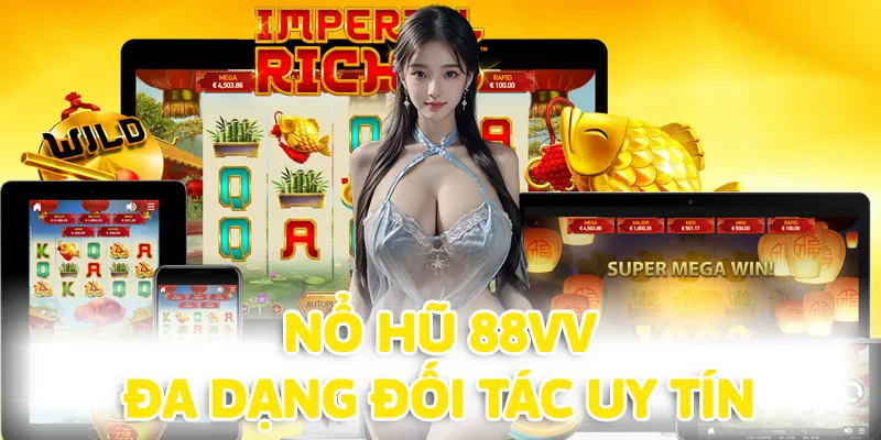 Nổ Hũ 88VV: Sảnh Giải Trí Hấp Dẫn Với Mức Thưởng Khổng Lồ 2 Nhiều đối tác uy tín có mặt tại Nổ hũ 88VV