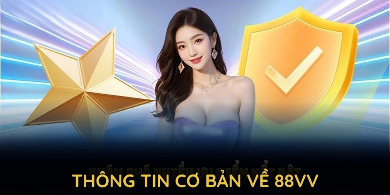 Giới thiệu 88VV với sứ mệnh nâng cao giá trị giải trí trực tuyến
