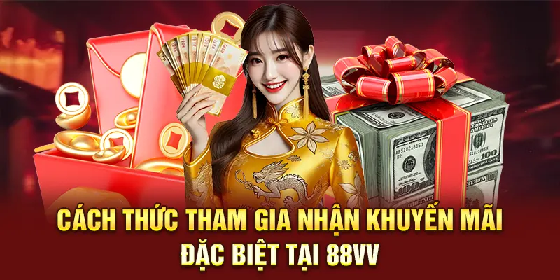 Khuyến Mãi 88VV – Những Ưu Đãi Tuyệt Vời Cho Người Chơi 3 Cách thức tham gia nhận khuyến mãi đặc biệt tại 88VV