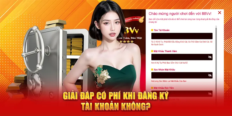 Đăng Ký 88VV - Trải Nghiệm Tuyệt Vời Nhận Ưu Đãi Khủng 3 Giải đáp có phí khi đăng ký tài khoản không?