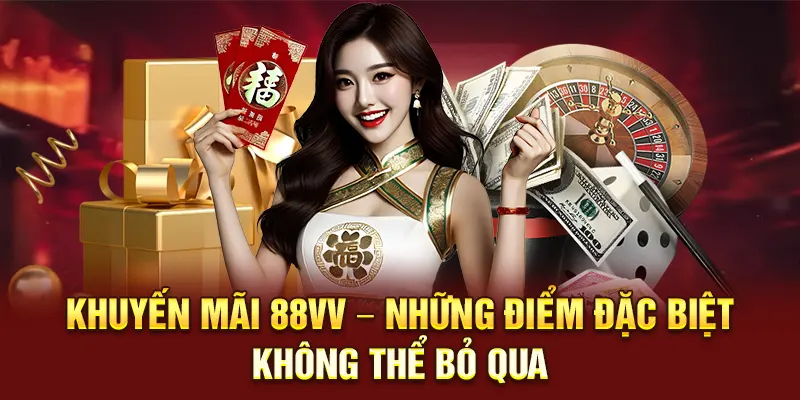 Khuyến Mãi 88VV – Những Ưu Đãi Tuyệt Vời Cho Người Chơi 1 Khuyến mãi 88VV – Những điểm đặc biệt không thể bỏ qua