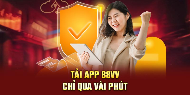 Tải App 88VV - Trải Nghiệm Giải Trí Mựo Mà Dành Cho Di Động 1 Tải app 88VV chỉ qua vài phút